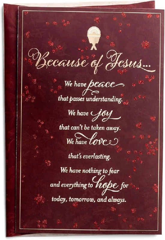 Because of Jesus We Have Peace That Passes Understanding. We Have Joy That Can't be Taken Away. We Have Love That's Everlasting. We Have Nothing to Fear and Everything to Hope for Today, Tomorrow, and Always.- 18 Cards