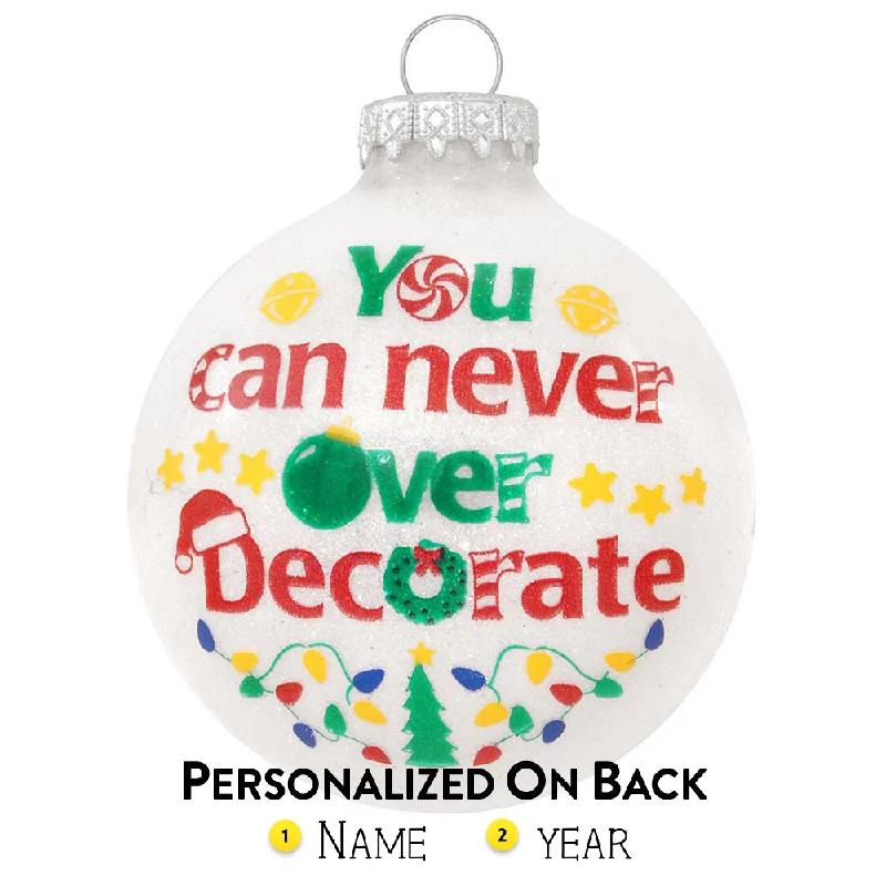 Personalized You Can Never Over Decorate Ornament